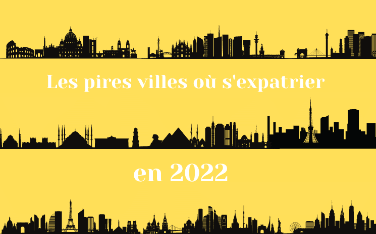 Les pires villes où s'expatrier en 2022