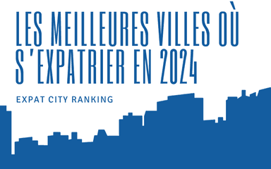 Les meilleures villes où s'expatrier en 2024 selon Internations