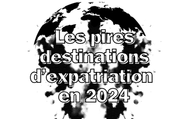 les pires destinations d'expatriation en 2024